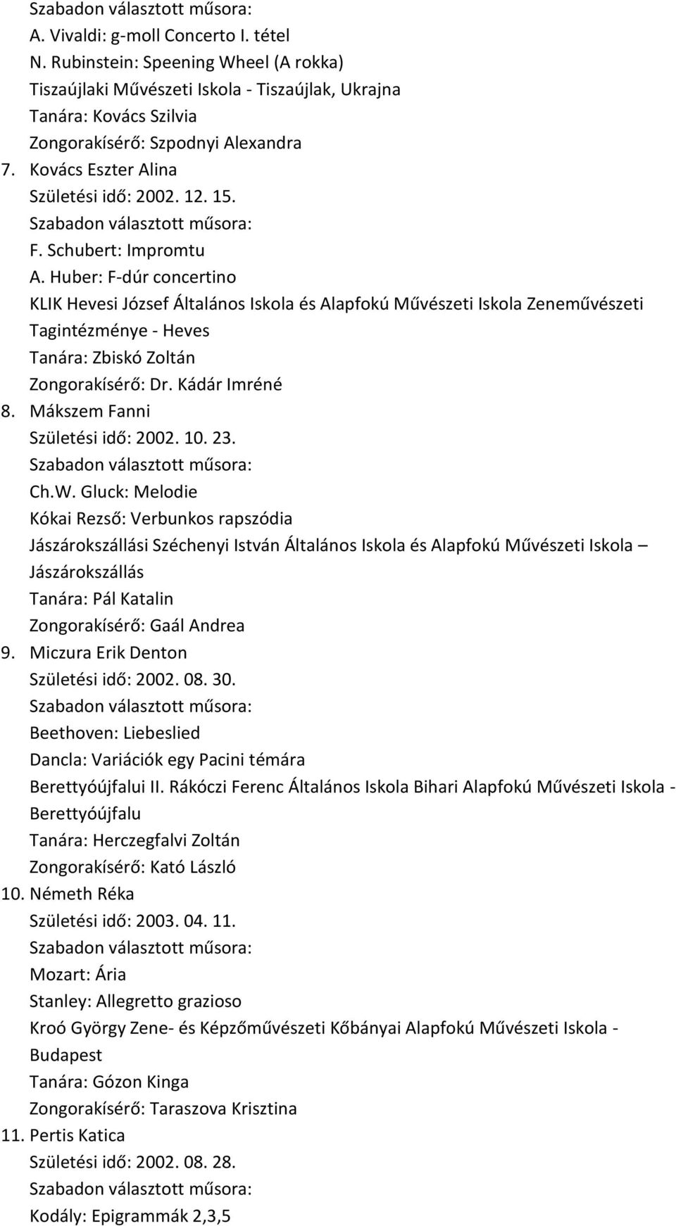 Huber: F-dúr concertino KLIK Hevesi József Általános Iskola és Alapfokú Művészeti Iskola Zeneművészeti Tagintézménye - Heves Tanára: Zbiskó Zoltán Zongorakísérő: Dr. Kádár Imréné 8.