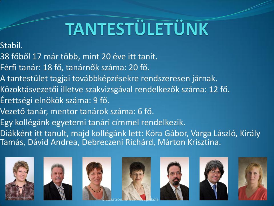 Közoktásvezetői illetve szakvizsgával rendelkezők száma: 12 fő. Érettségi elnökök száma: 9 fő.