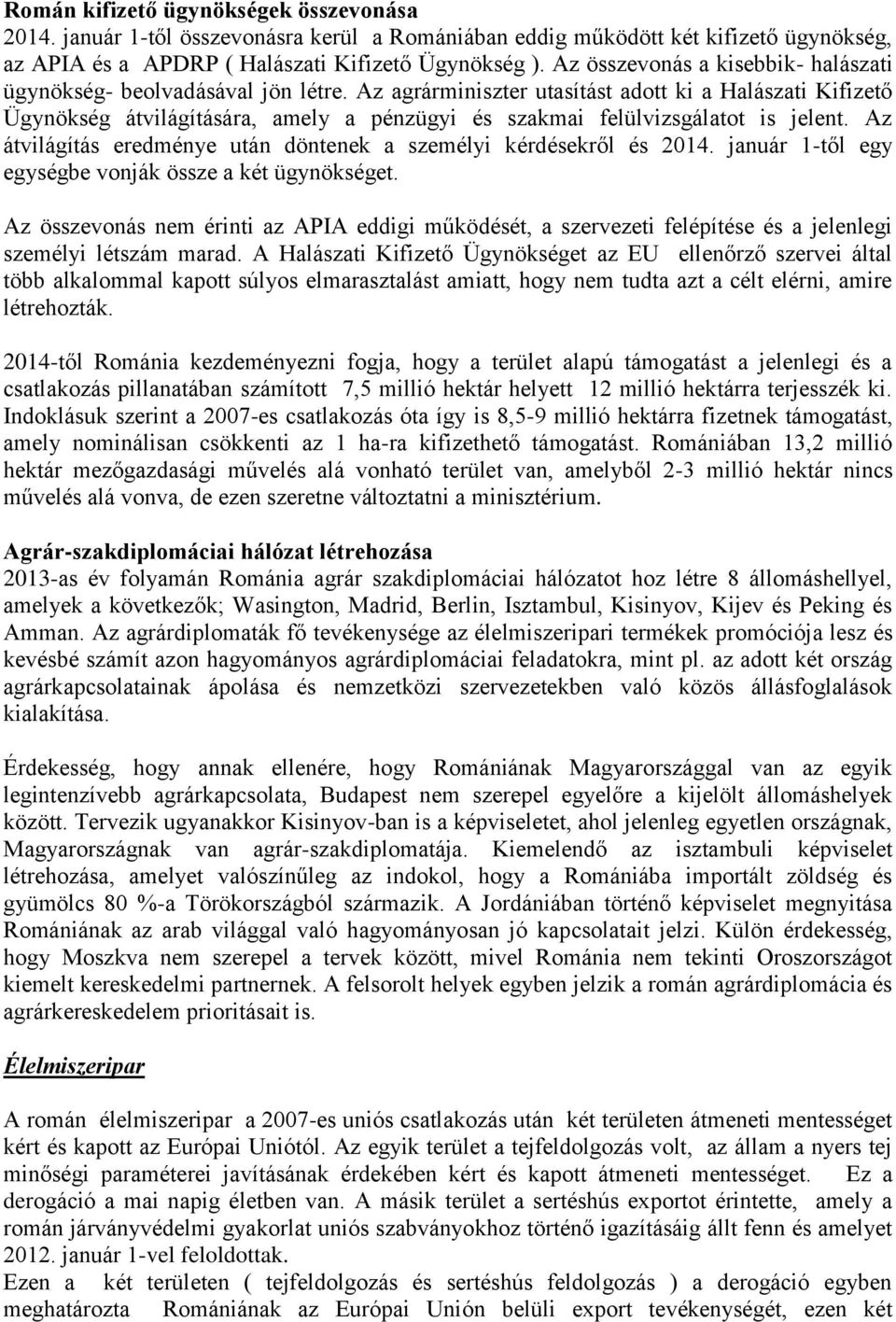 Az agrárminiszter utasítást adott ki a Halászati Kifizető Ügynökség átvilágítására, amely a pénzügyi és szakmai felülvizsgálatot is jelent.