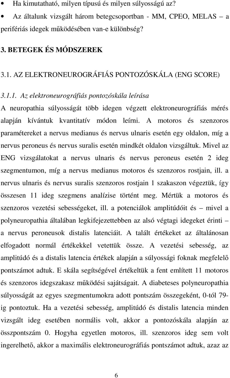 1. Az elektroneurográfiás pontozóskála leírása A neuropathia súlyosságát több idegen végzett elektroneurográfiás mérés alapján kívántuk kvantitatív módon leírni.