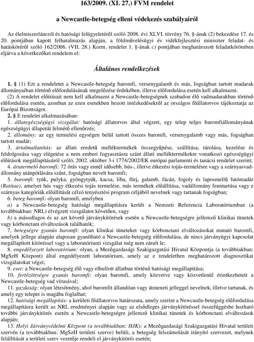 -ának c) pontjában meghatározott feladatkörömben eljárva a következıket rendelem el: Általános rendelkezések 1.