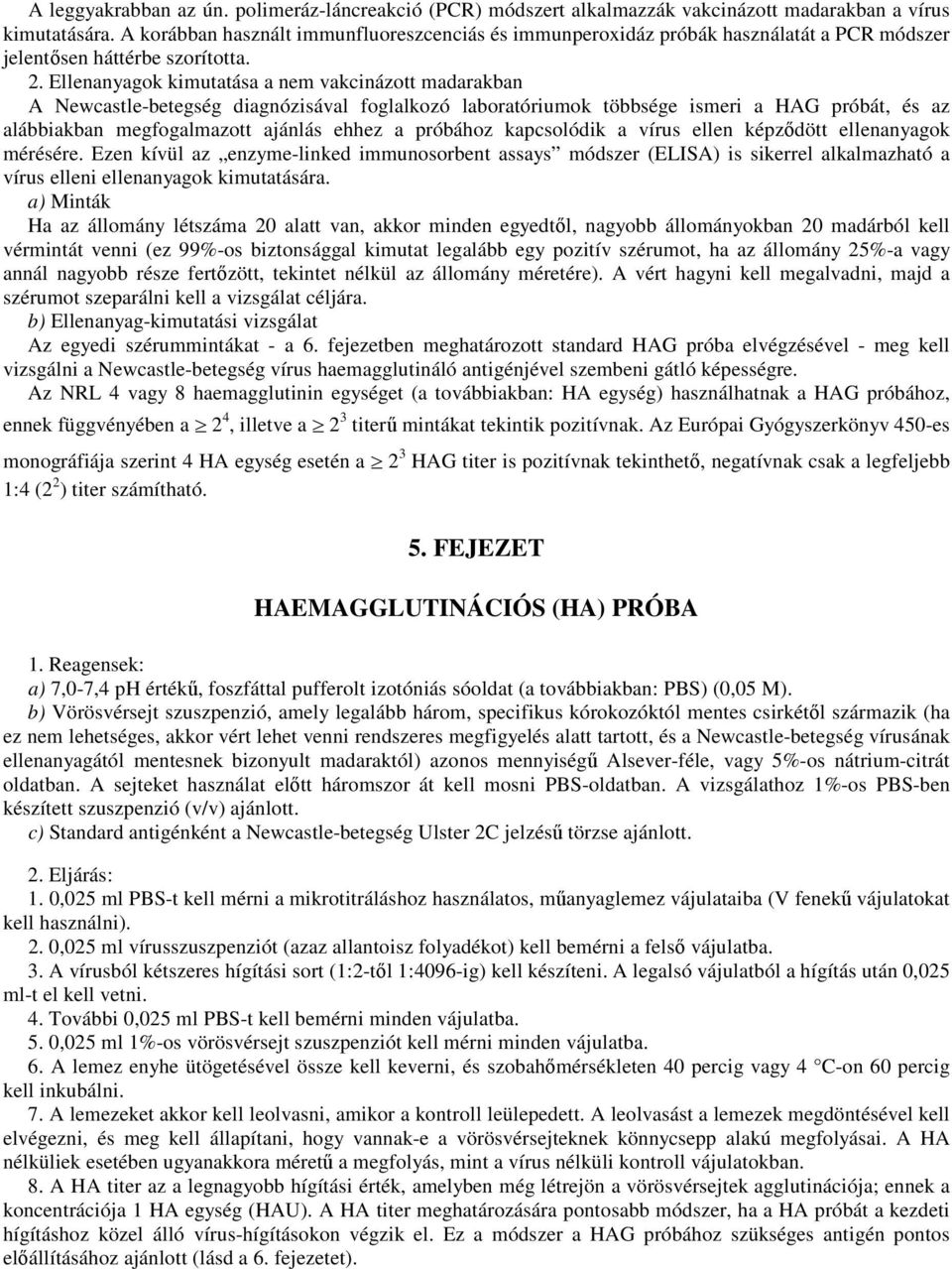 Ellenanyagok kimutatása a nem vakcinázott madarakban A Newcastle-betegség diagnózisával foglalkozó laboratóriumok többsége ismeri a HAG próbát, és az alábbiakban megfogalmazott ajánlás ehhez a