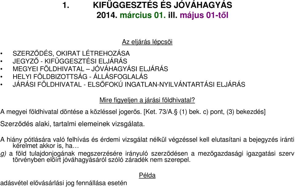 INGATLAN-NYILVÁNTARTÁSI ELJÁRÁS Mire figyeljen a járási földhivatal? A megyei földhivatal döntése a közléssel jogerős. [Ket. 73/A. (1) bek.