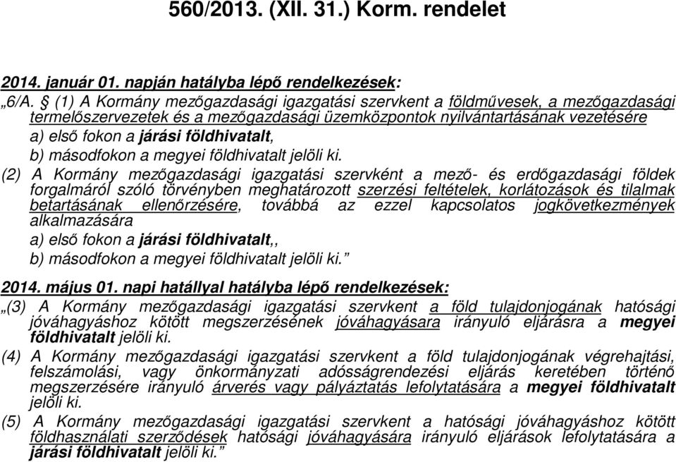 b) másodfokon a megyei földhivatalt jelöli ki.