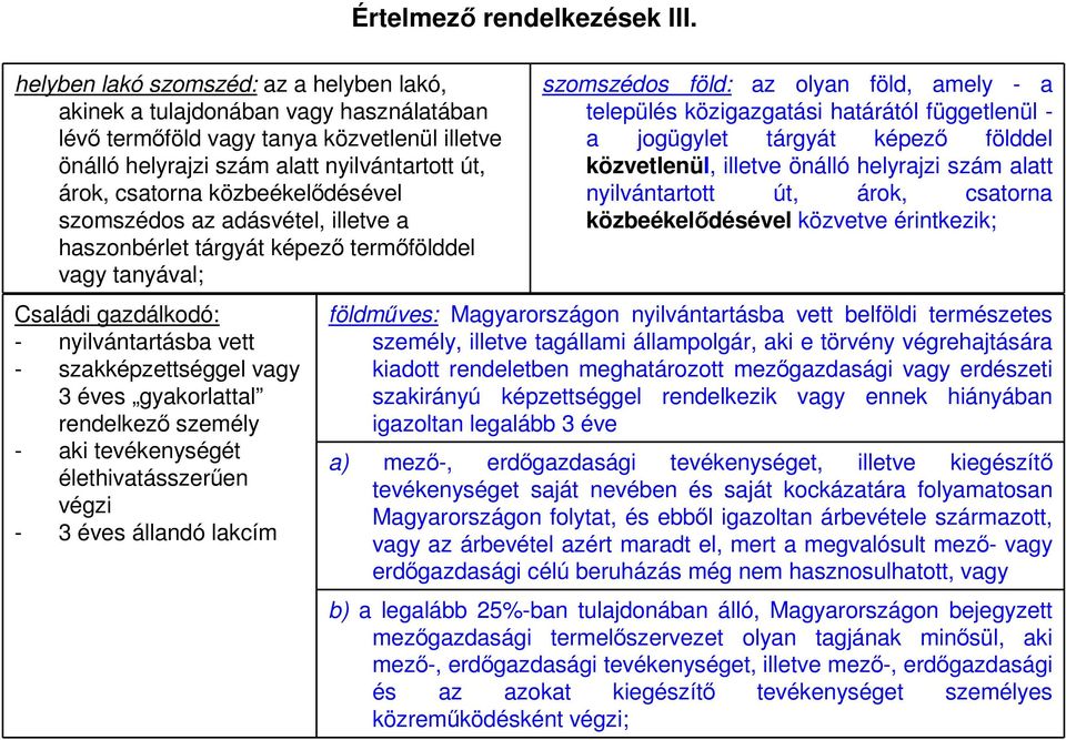 rendelkező személy - aki tevékenységét élethivatásszerűen végzi - 3 éves állandó lakcím Értelmező rendelkezések III.