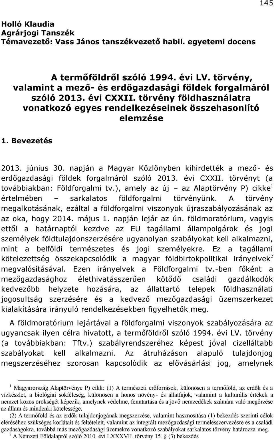 napján a Magyar Közlönyben kihirdették a mező- és erdőgazdasági földek forgalmáról szóló 2013. évi CXXII. törvényt (a továbbiakban: Földforgalmi tv.