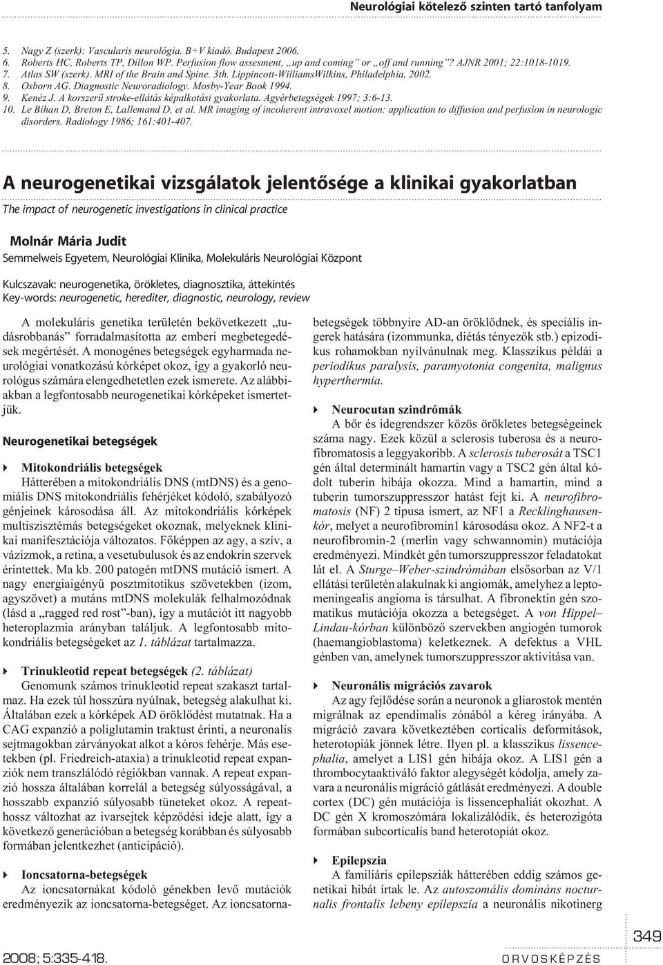 A korszerû stroke-ellátás képalkotási gyakorlata. Agyérbetegségek 1997; 3:6-13. 10. Le Bihan D, Breton E, Lallemand D, et al.