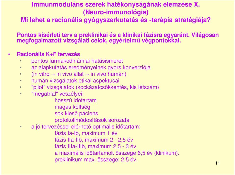 Racionális K+F tervezés pontos farmakodinámiai hatásismeret az alapkutatás eredményeinek gyors konverziója (in vitro in vivo állat in vivo humán) humán vizsgálatok etikai aspektusai "pilot"