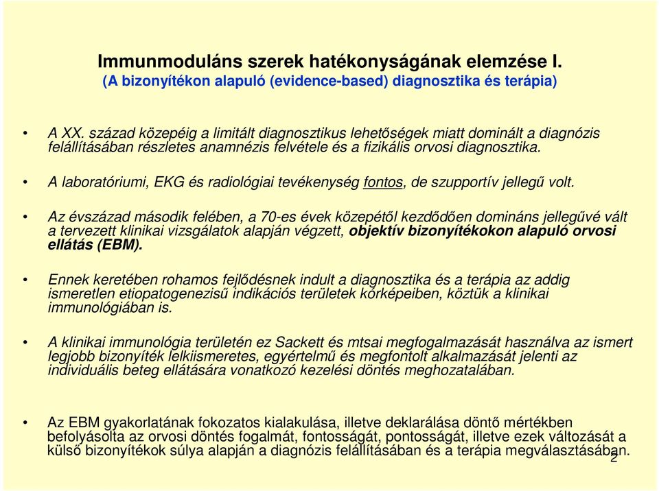 A laboratóriumi, EKG és radiológiai tevékenység fontos, de szupportív jellegű volt.