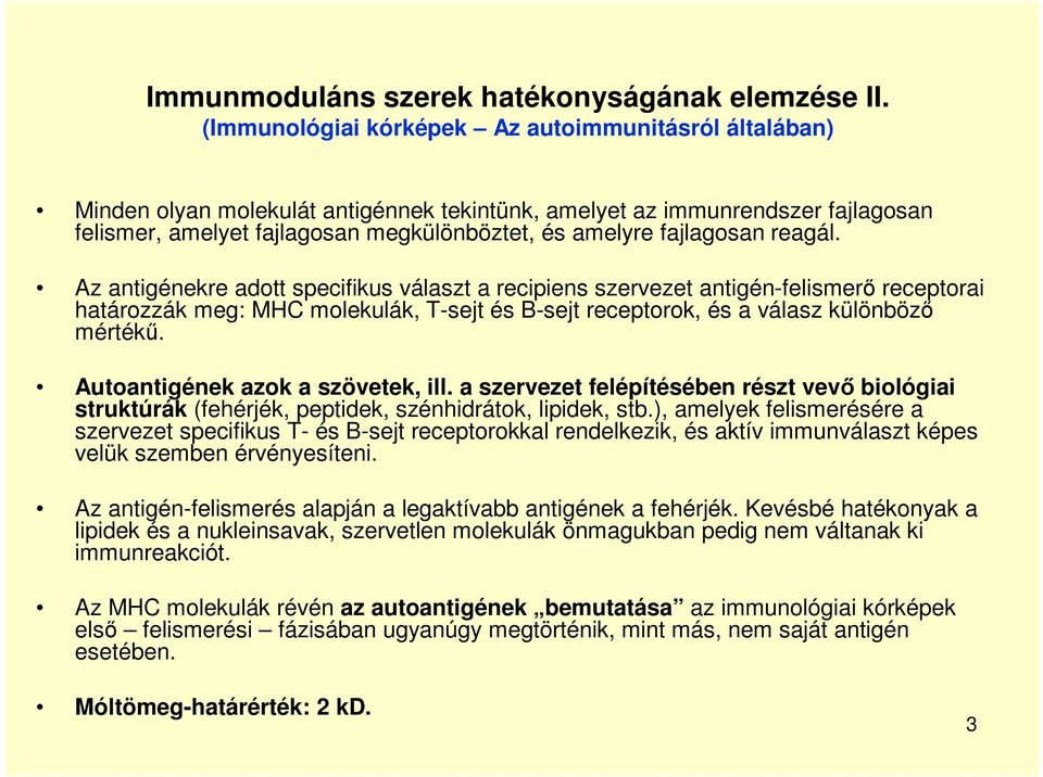 fajlagosan reagál. Az antigénekre adott specifikus választ a recipiens szervezet antigén-felismerő receptorai határozzák meg: MHC molekulák, T-sejt és B-sejt receptorok, és a válasz különböző mértékű.