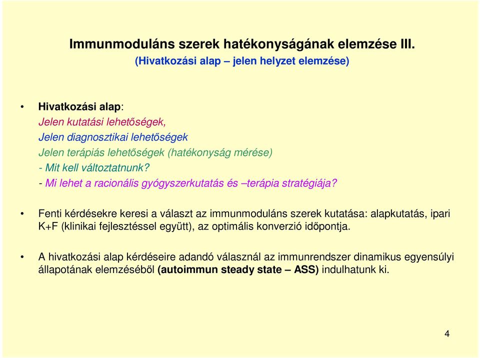 (hatékonyság mérése) - Mit kell változtatnunk? - Mi lehet a racionális gyógyszerkutatás és terápia stratégiája?