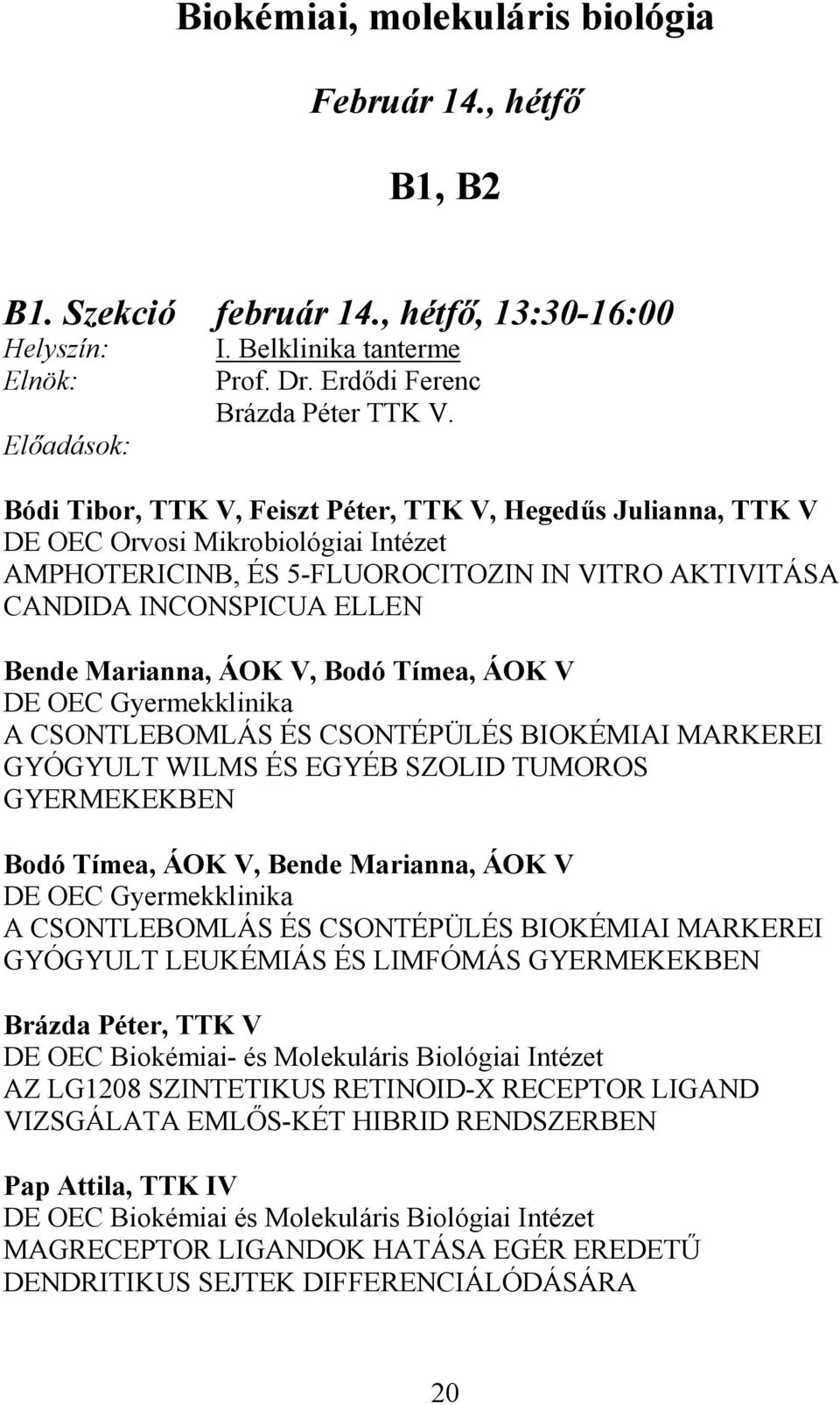 ÁOK V, Bodó Tímea, ÁOK V DE OEC Gyermekklinika A CSONTLEBOMLÁS ÉS CSONTÉPÜLÉS BIOKÉMIAI MARKEREI GYÓGYULT WILMS ÉS EGYÉB SZOLID TUMOROS GYERMEKEKBEN Bodó Tímea, ÁOK V, Bende Marianna, ÁOK V DE OEC