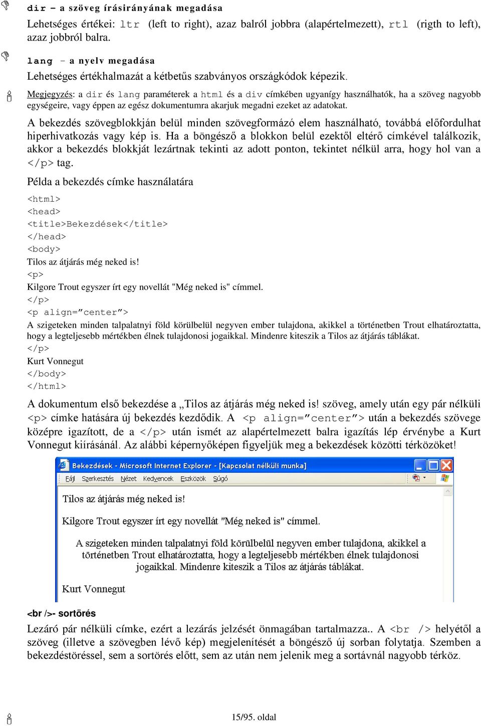 Megjegyzés: a dir és lang paraméterek a html és a div címkében ugyanígy használhatók, ha a szöveg nagyobb egységeire, vagy éppen az egész dokumentumra akarjuk megadni ezeket az adatokat.