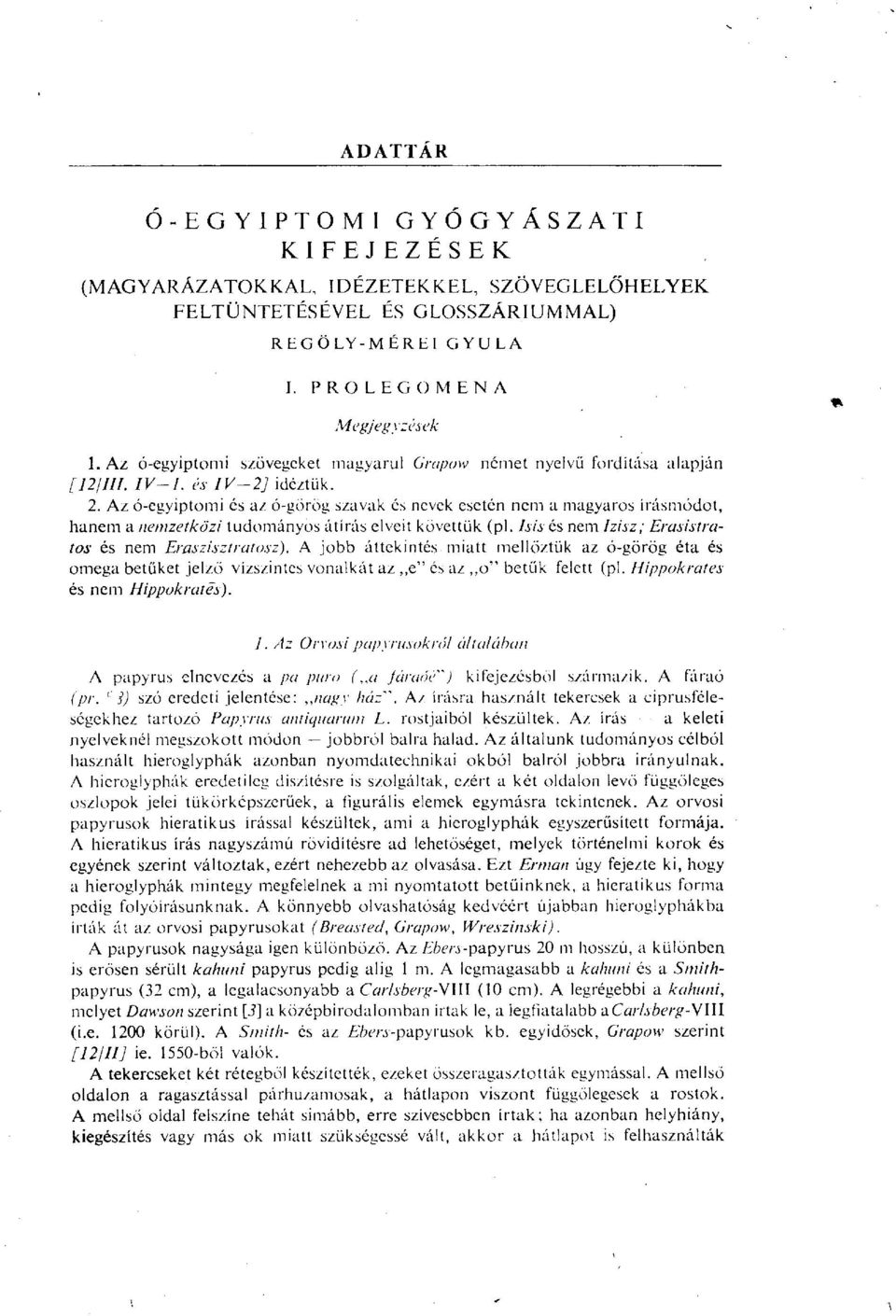 idéztük. 2. Az ó-gyiptomi és az ó-görög szavak és nevek esetén nem a magyaros írásmódot, hanem a nemzetközi tudományos átírás elveit követtük (pl.