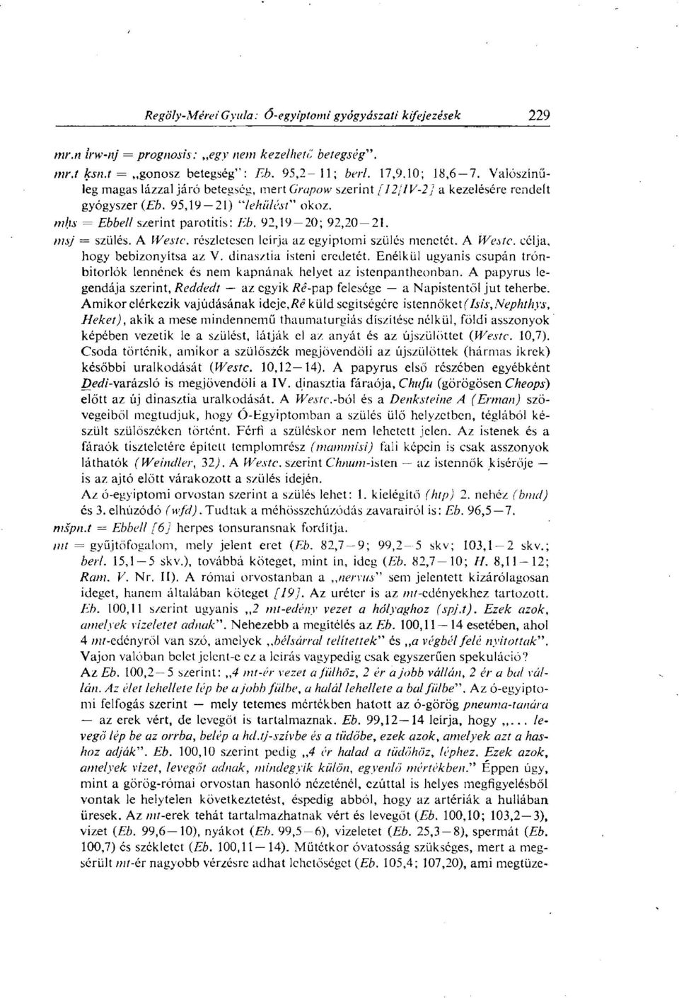 msj = szülés. A Weste, részletesen leírja az egyiptomi szülés menetét. A Weste, élja, hogy bebizonyítsa az V. dinasztia isteni eredetét.