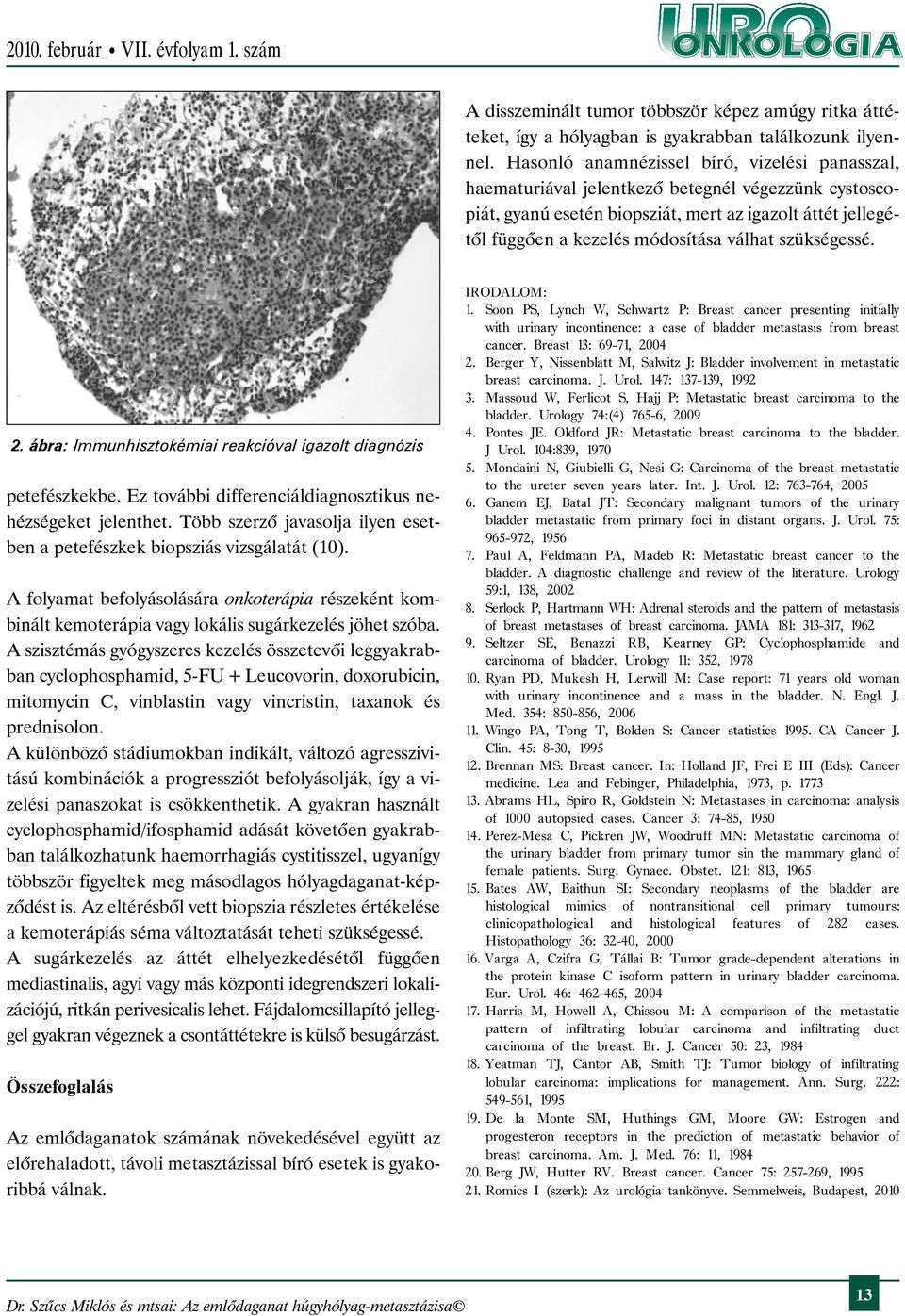 szükségessé.. ábra: Immunhisztokémiai reakcióval igazolt diagnózis petefészkekbe. Ez további differenciáldiagnosztikus nehézségeket jelenthet.