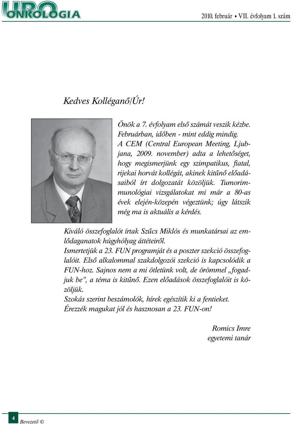 Tumorimmunológiai vizsgálatokat mi már a 80-as évek elején-közepén végeztünk; úgy látszik még ma is aktuális a kérdés.