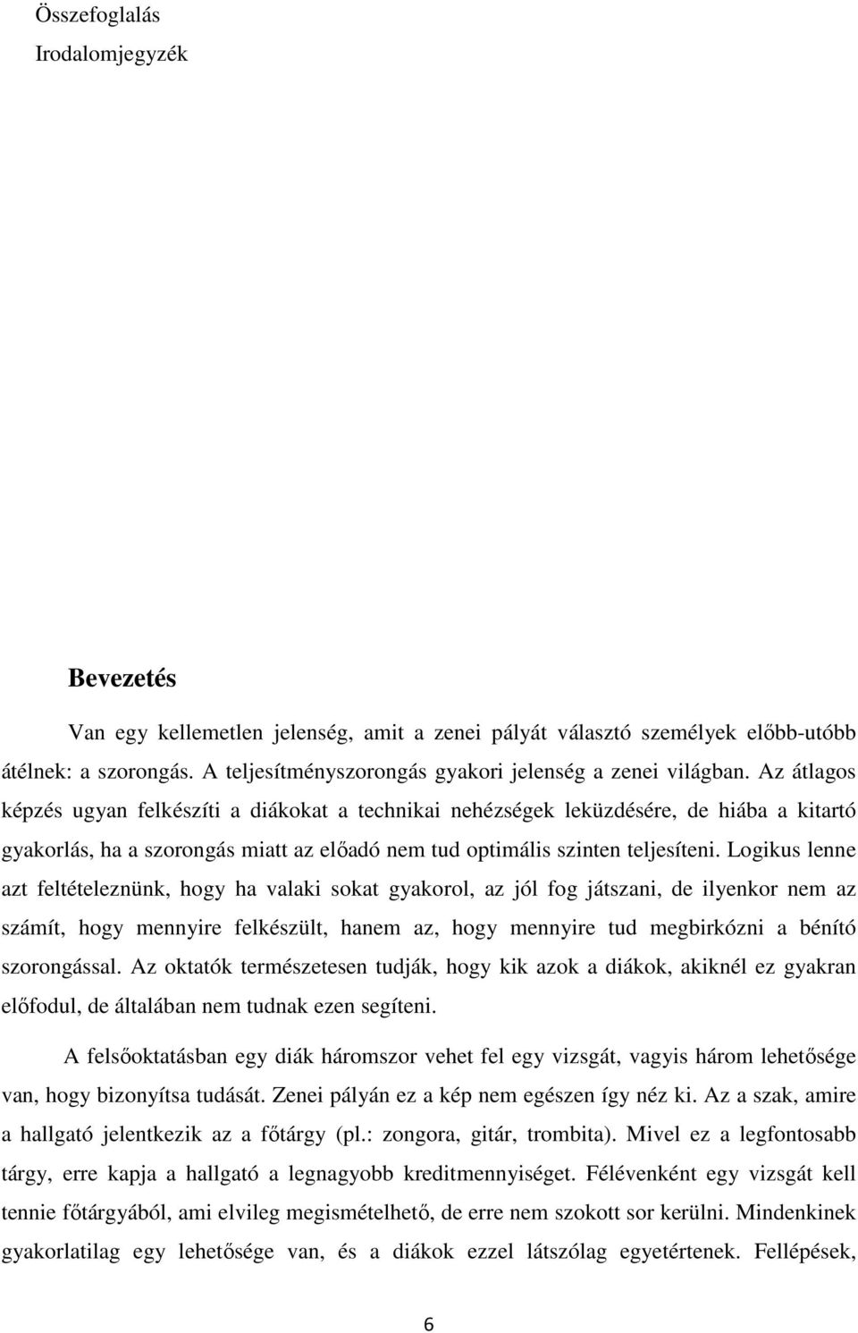 Az átlagos képzés ugyan felkészíti a diákokat a technikai nehézségek leküzdésére, de hiába a kitartó gyakorlás, ha a szorongás miatt az előadó nem tud optimális szinten teljesíteni.