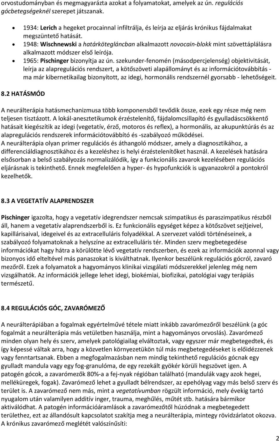 1948: Wischnewski a határkötegláncban alkalmazott novocain-blokk mint szövettáplálásra alkalmazott módszer első leírója. 1965: Pischinger bizonyítja az ún.