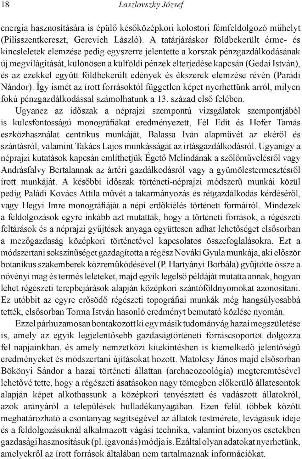 és az ezekkel együtt földbekerült edények és ékszerek elemzése révén (Parádi Nándor).