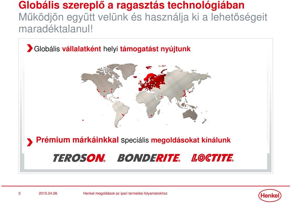 Globális vállalatként helyi támogatást nyújtunk Prémium márkáinkkal