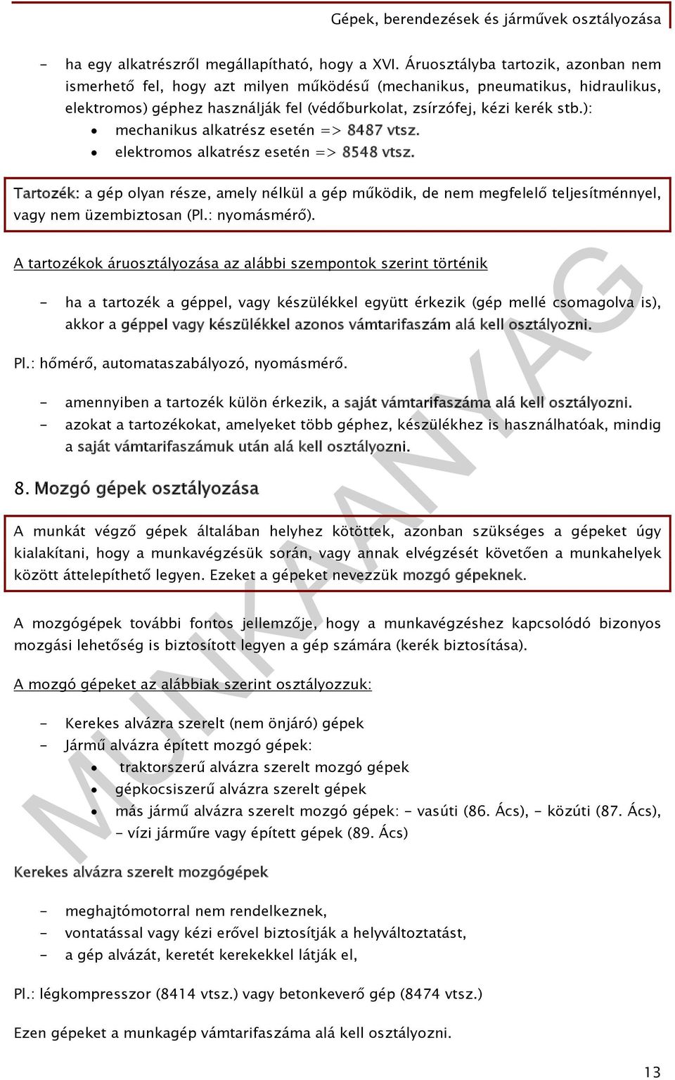 ): mechanikus alkatrész esetén => 8487 vtsz. elektromos alkatrész esetén => 8548 vtsz.