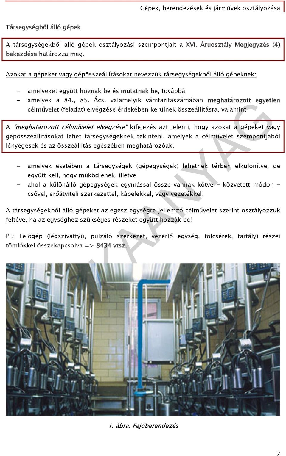 valamelyik vámtarifaszámában meghatározott egyetlen célművelet (feladat) elvégzése érdekében kerülnek összeállításra, valamint A "meghatározott célművelet elvégzése" kifejezés azt jelenti, hogy