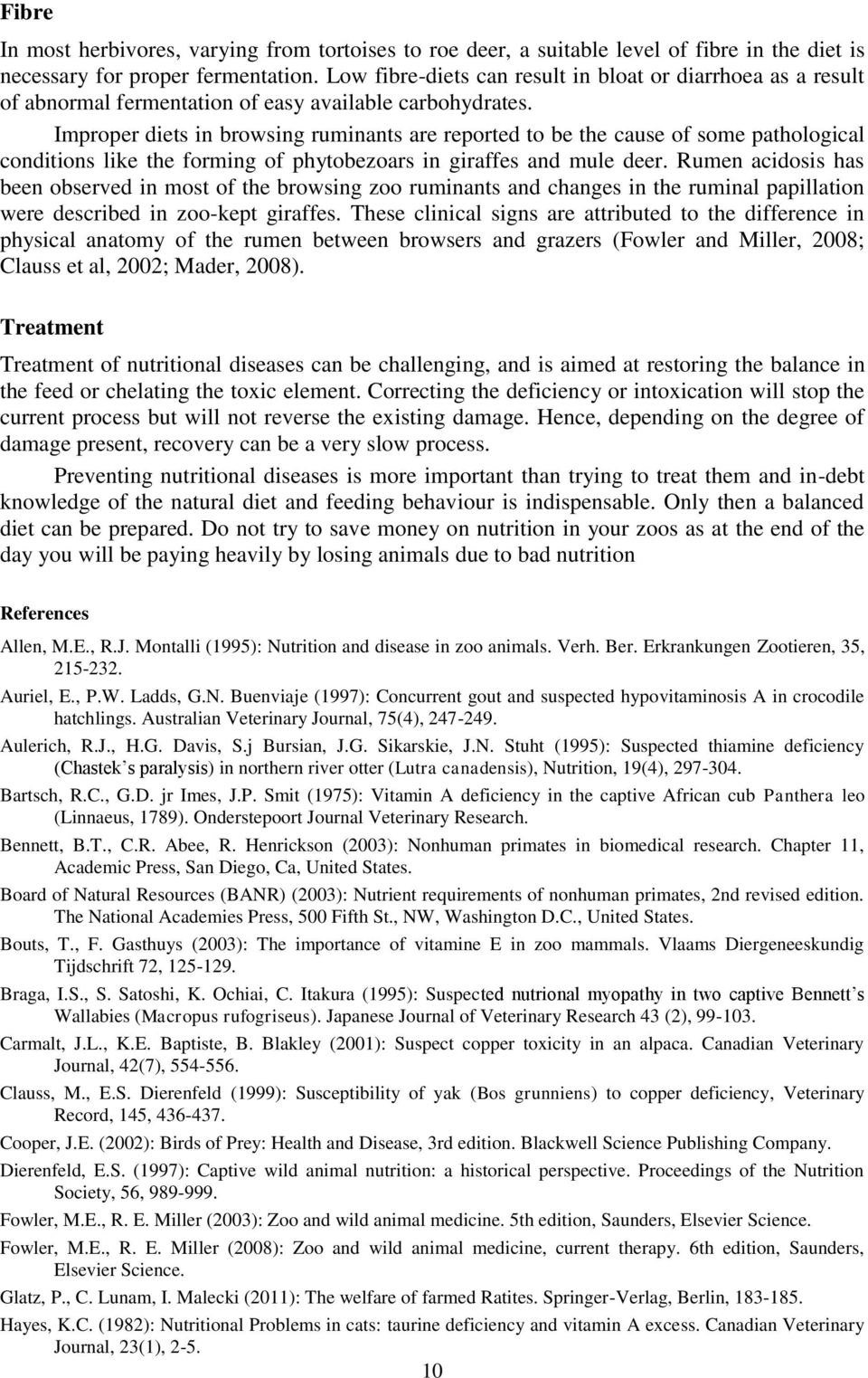 Improper diets in browsing ruminants are reported to be the cause of some pathological conditions like the forming of phytobezoars in giraffes and mule deer.