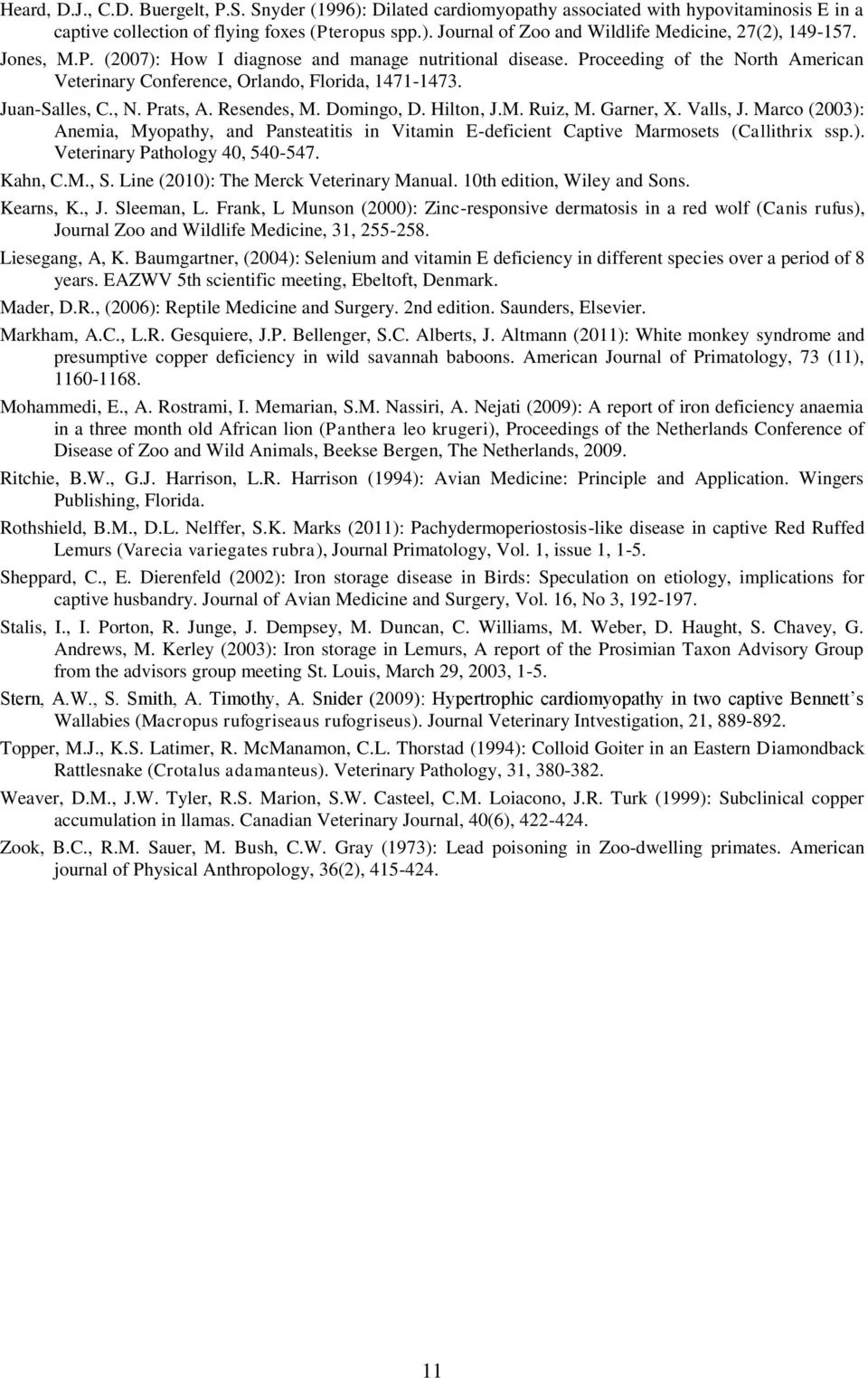 Domingo, D. Hilton, J.M. Ruiz, M. Garner, X. Valls, J. Marco (2003): Anemia, Myopathy, and Pansteatitis in Vitamin E-deficient Captive Marmosets (Callithrix ssp.). Veterinary Pathology 40, 540-547.