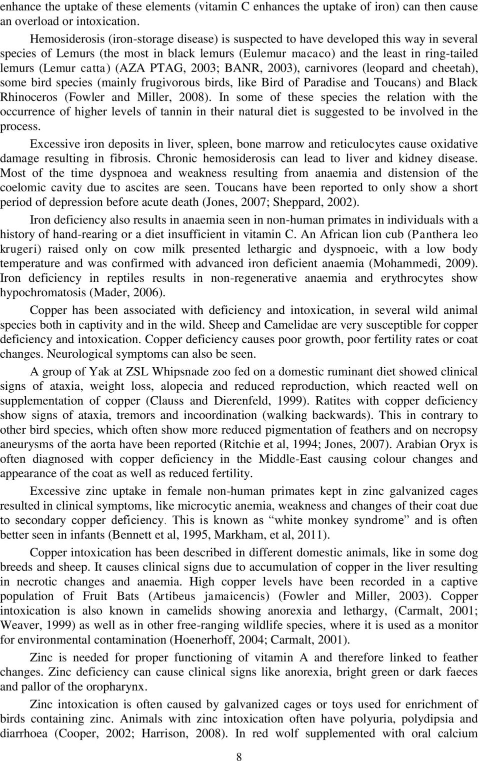 (AZA PTAG, 2003; BANR, 2003), carnivores (leopard and cheetah), some bird species (mainly frugivorous birds, like Bird of Paradise and Toucans) and Black Rhinoceros (Fowler and Miller, 2008).