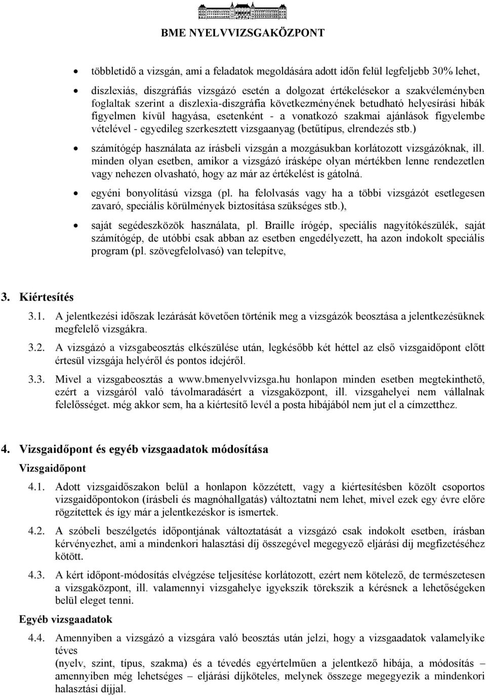 (betűtípus, elrendezés stb.) számítógép használata az írásbeli vizsgán a mozgásukban korlátozott vizsgázóknak, ill.