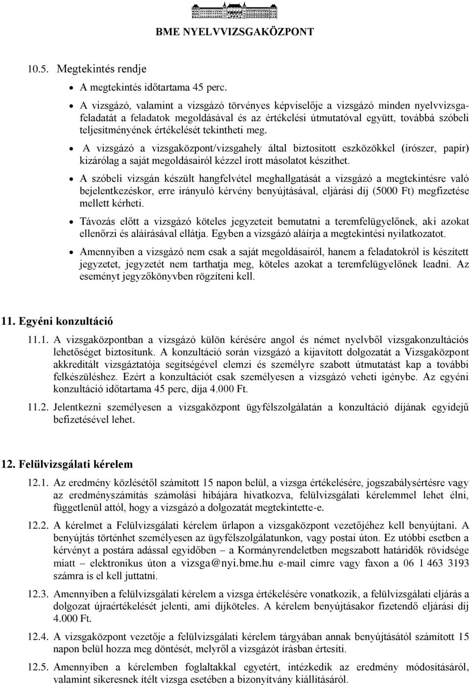 tekintheti meg. A vizsgázó a vizsgaközpont/vizsgahely által biztosított eszközökkel (írószer, papír) kizárólag a saját megoldásairól kézzel írott másolatot készíthet.