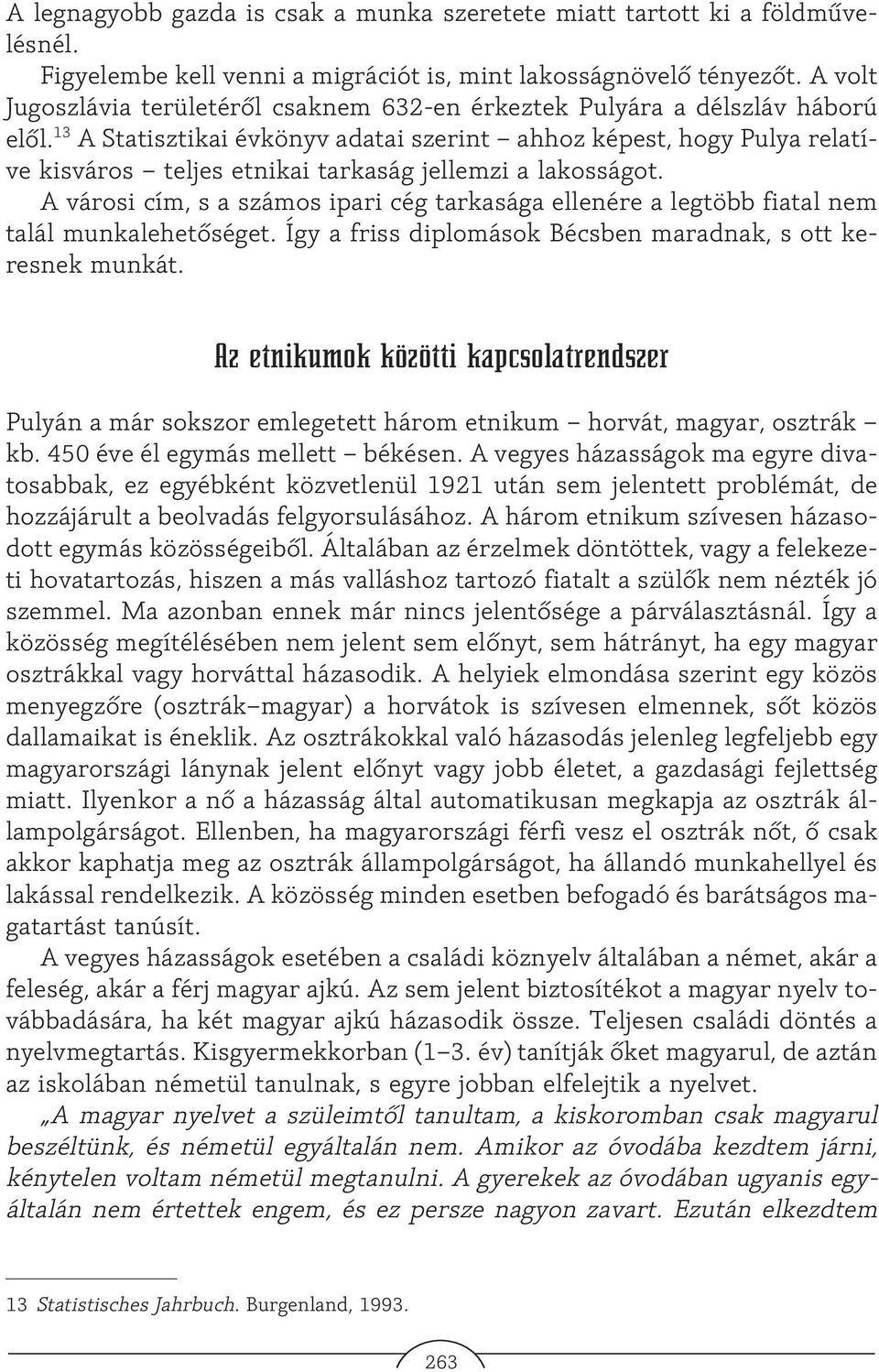 13 A Statisztikai évkönyv adatai szerint ahhoz képest, hogy Pulya relatíve kisváros teljes etnikai tarkaság jellemzi a lakosságot.