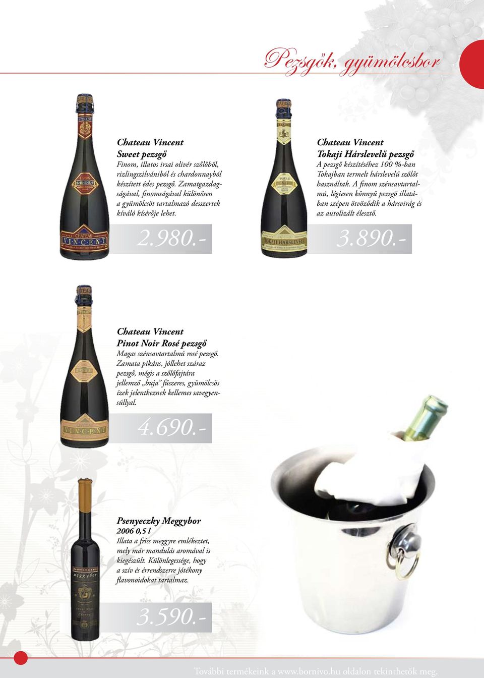 - Chateau Vincent Tokaji Hárslevelű pezsgő A pezsgő készítéséhez 100 %-ban Tokajban termelt hárslevelű szőlőt használtak.