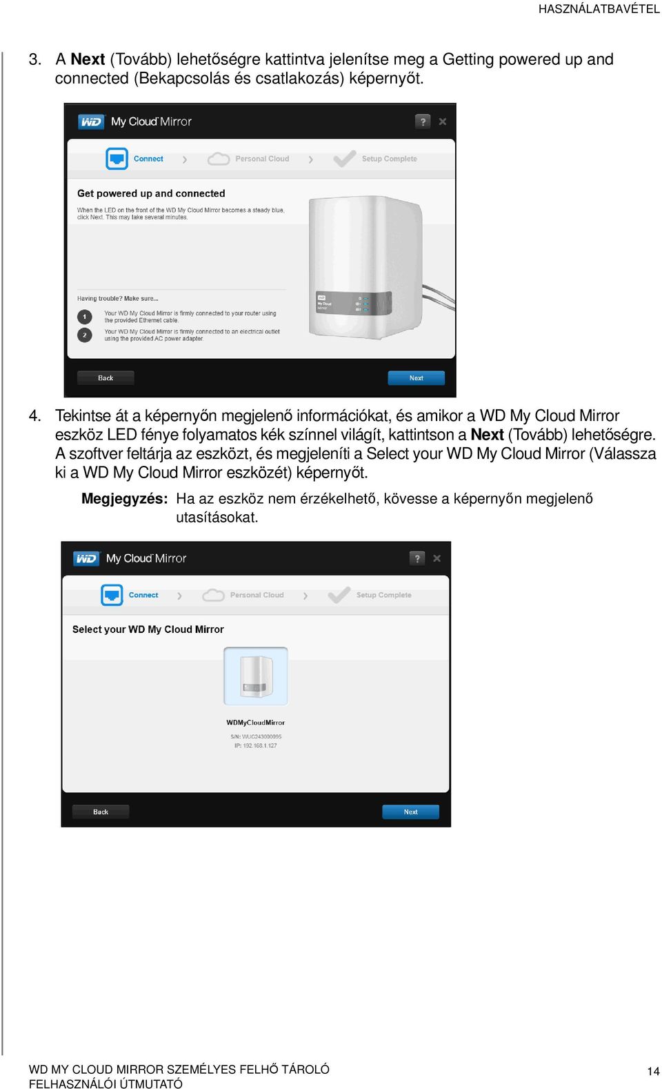 Tekintse át a képernyőn megjelenő információkat, és amikor a WD My Cloud Mirror eszköz LED fénye folyamatos kék színnel világít,