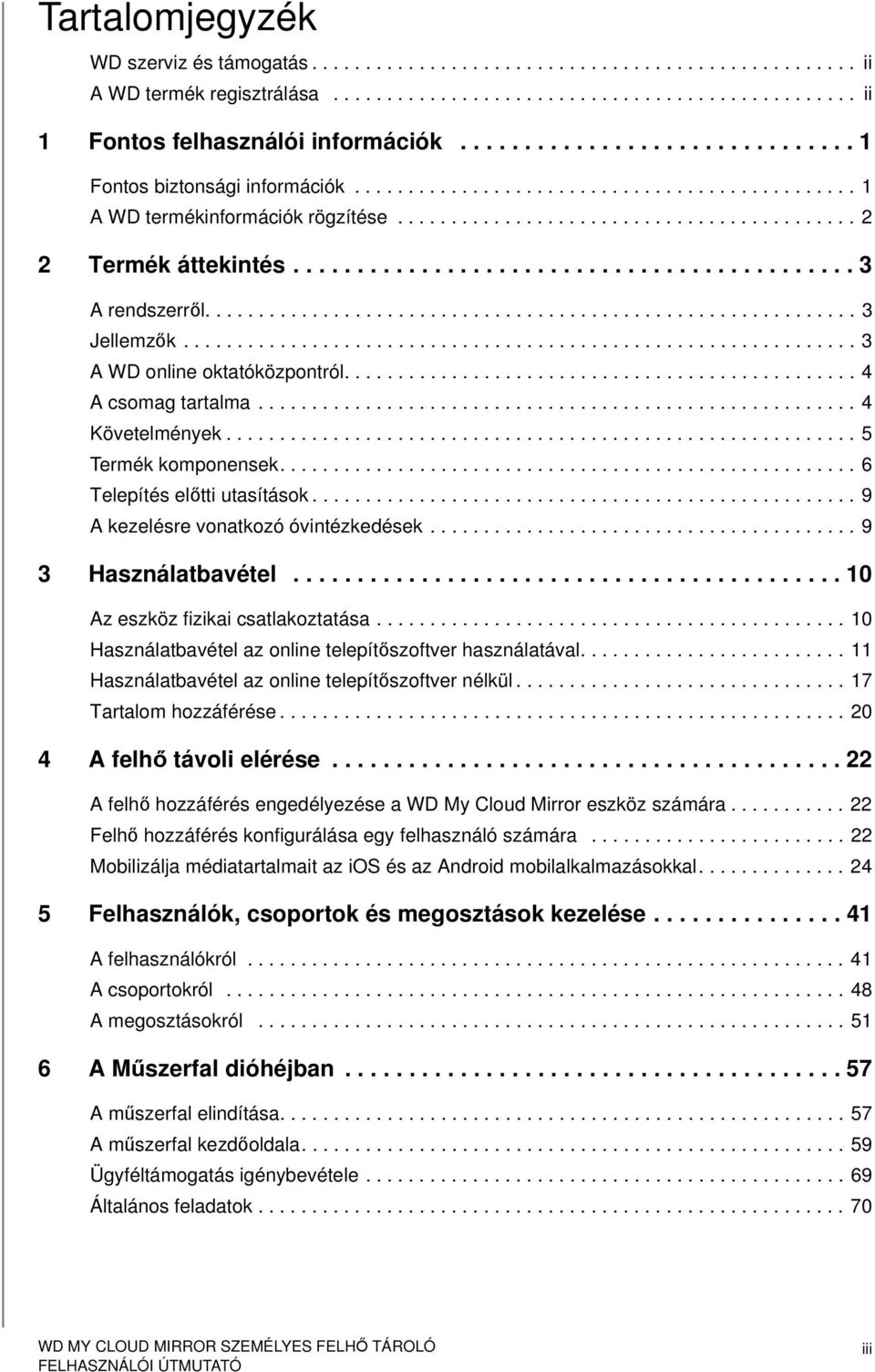 ........................................... 3 A rendszerről............................................................. 3 Jellemzők............................................................... 3 A WD online oktatóközpontról.