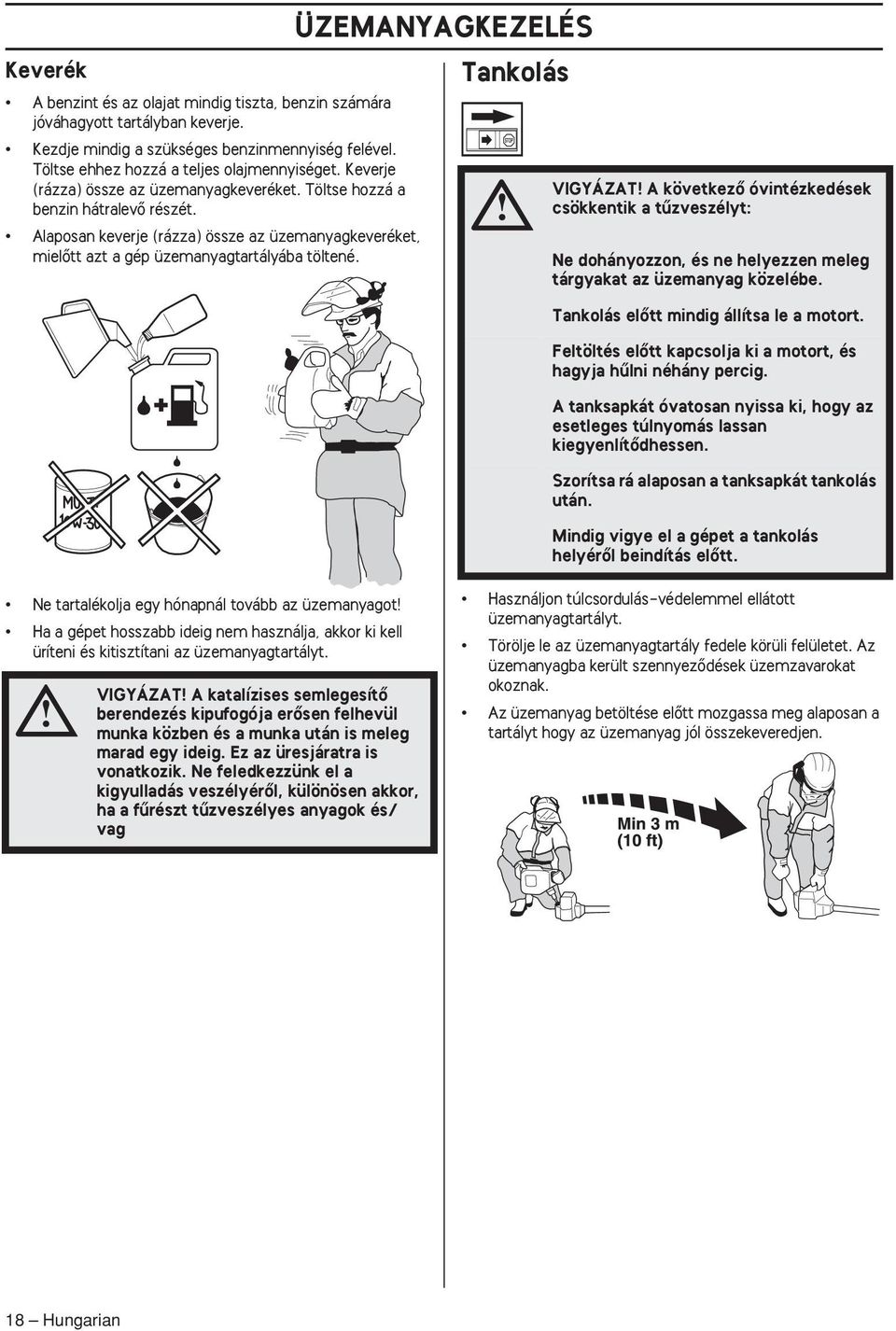 ÜZEMANYAGKEZELÉS Tankolás VIGYÁZAT A következœ óvintézkedések csökkentik a tızveszélyt: Ne dohányozzon, és ne helyezzen meleg tárgyakat az üzemanyag közelébe.