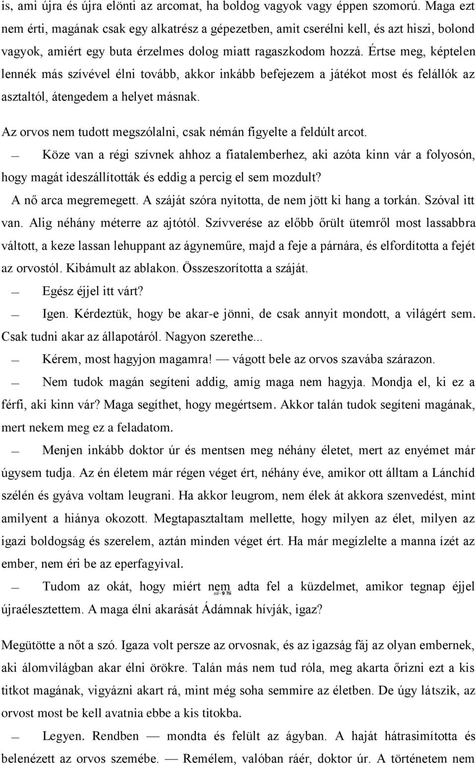 Értse meg, képtelen lennék más szívével élni tovább, akkor inkább befejezem a játékot most és felállók az asztaltól, átengedem a helyet másnak.