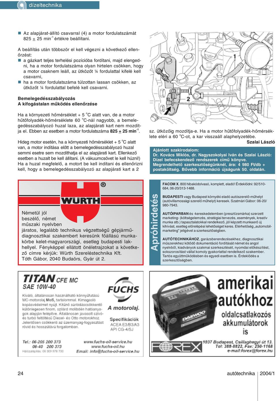 csaknem leáll, az ütközõt ¼ fordulattal kifelé kell csavarni, n ha a motor fordulatszáma túlzottan lassan csökken, az ütközõt ¼ fordulattal befelé kell csavarni.