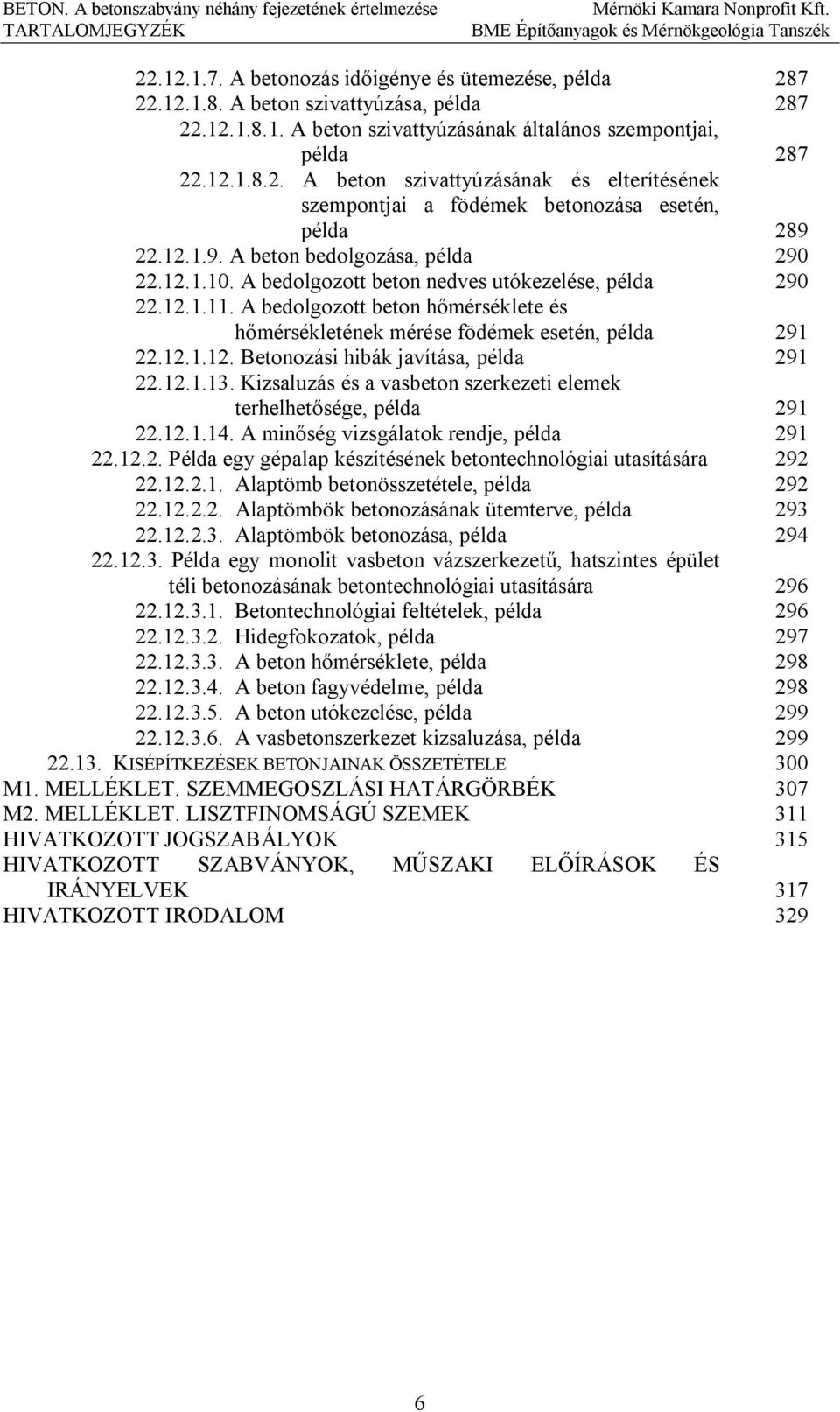 A bedolgozott beton hőmérséklete és hőmérsékletének mérése födémek esetén, példa 291 22.12.1.12. Betonozási hibák javítása, példa 291 22.12.1.13.