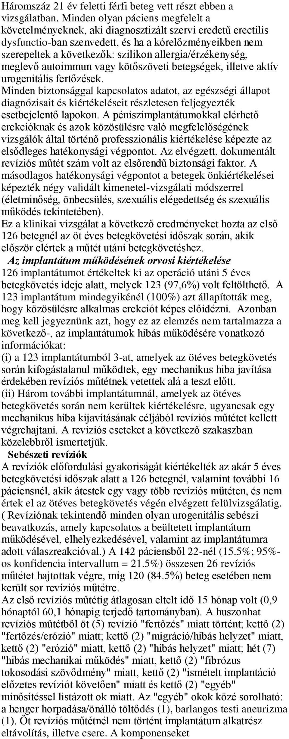 allergia/érzékenység, meglevő autoimmun vagy kötőszöveti betegségek, illetve aktív urogenitális fertőzések.