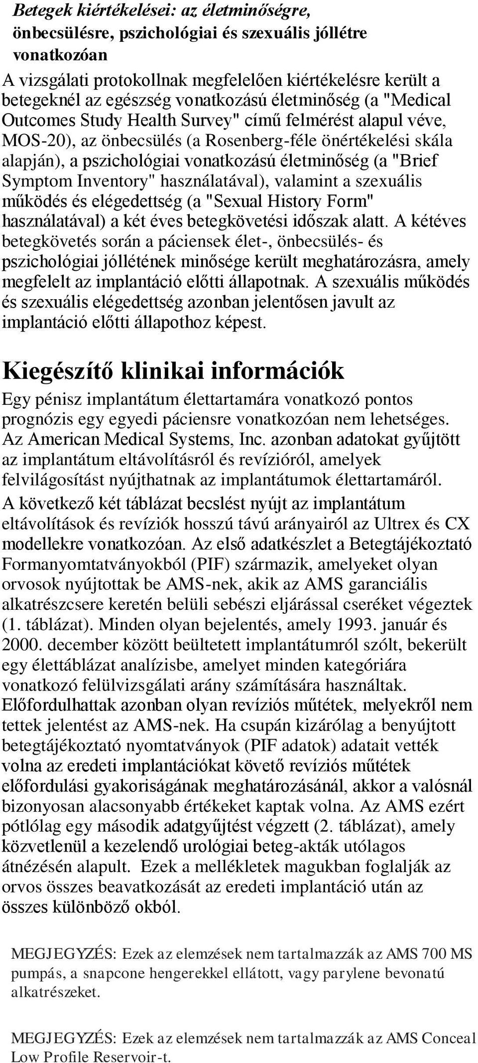 "Brief Symptom Inventory" használatával), valamint a szexuális működés és elégedettség (a "Sexual History Form" használatával) a két éves betegkövetési időszak alatt.