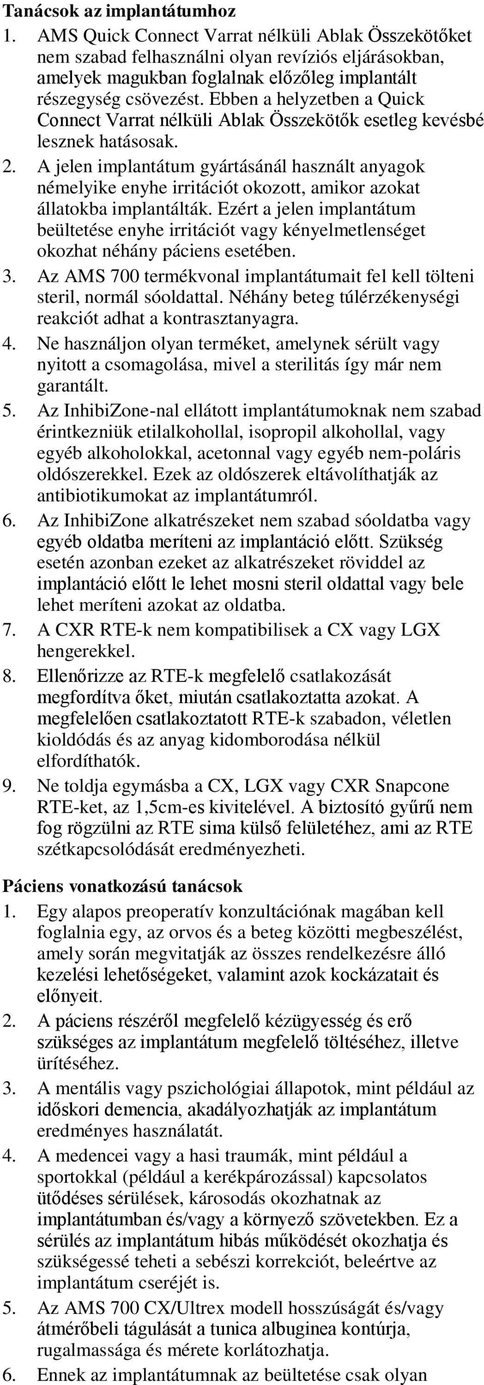 Ebben a helyzetben a Quick Connect Varrat nélküli Ablak Összekötők esetleg kevésbé lesznek hatásosak. 2.