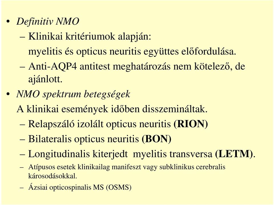 NMO spektrum betegségek A klinikai események időben disszemináltak.