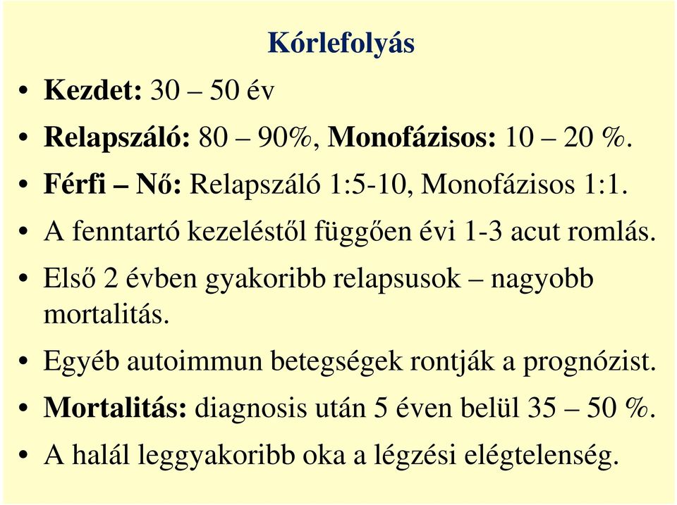 A fenntartó kezeléstől függően évi 1-3 acut romlás.