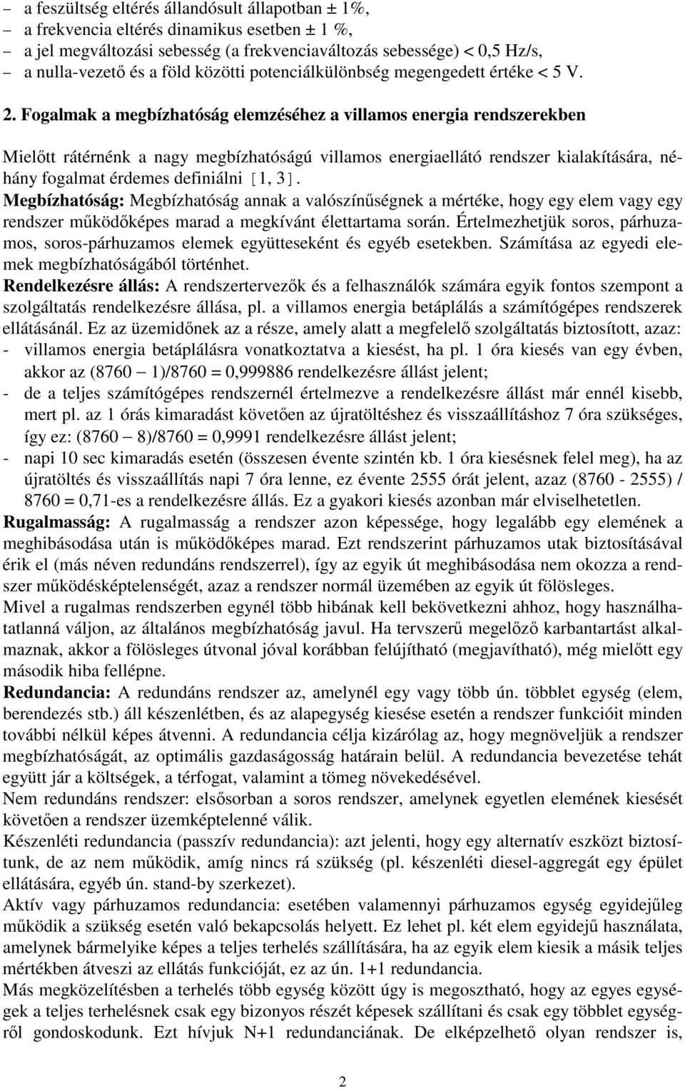 Fogalmak a megbízhatóság elemzéséhez a villamos energia rendszerekben Mieltt rátérnénk a nagy megbízhatóságú villamos energiaellátó rendszer kialakítására, néhány fogalmat érdemes definiálni [1, 3].