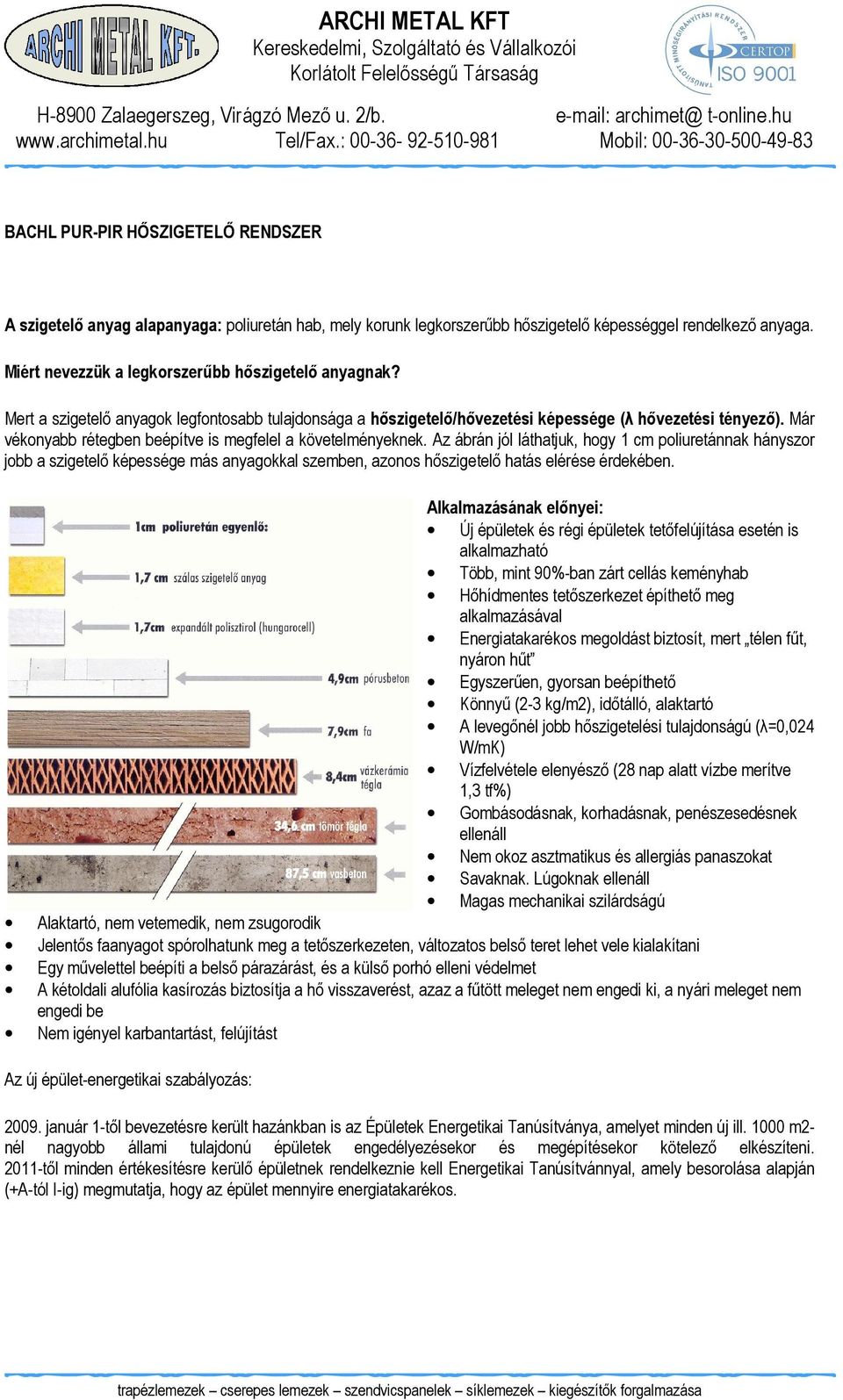 Már vékonyabb rétegben beépítve is megfelel a követelményeknek.