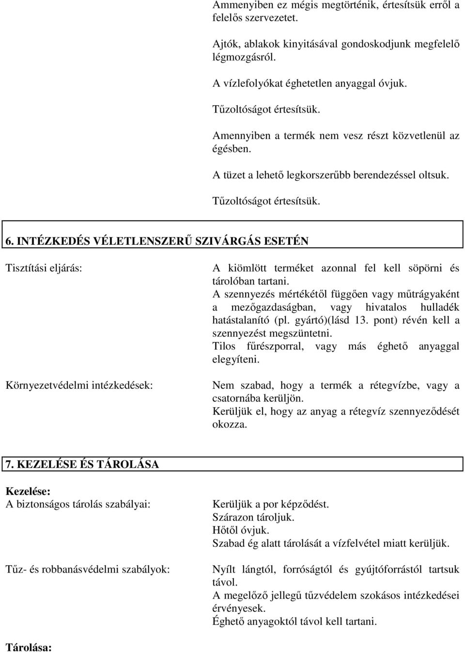 INTÉZKEDÉS VÉLETLENSZERŐ SZIVÁRGÁS ESETÉN Tisztítási eljárás: Környezetvédelmi intézkedések: A kiömlött terméket azonnal fel kell söpörni és tárolóban tartani.