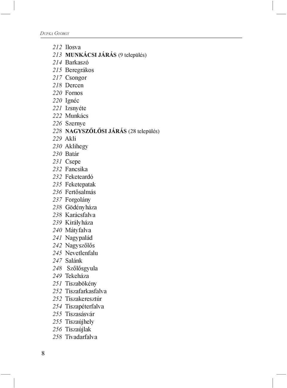 Fertősalmás 237 Forgolány 238 Gödényháza 238 Karácsfalva 239 Királyháza 240 Mátyfalva 241 Nagypalád 242 Nagyszőlős 245 Nevetlenfalu 247 Salánk 248