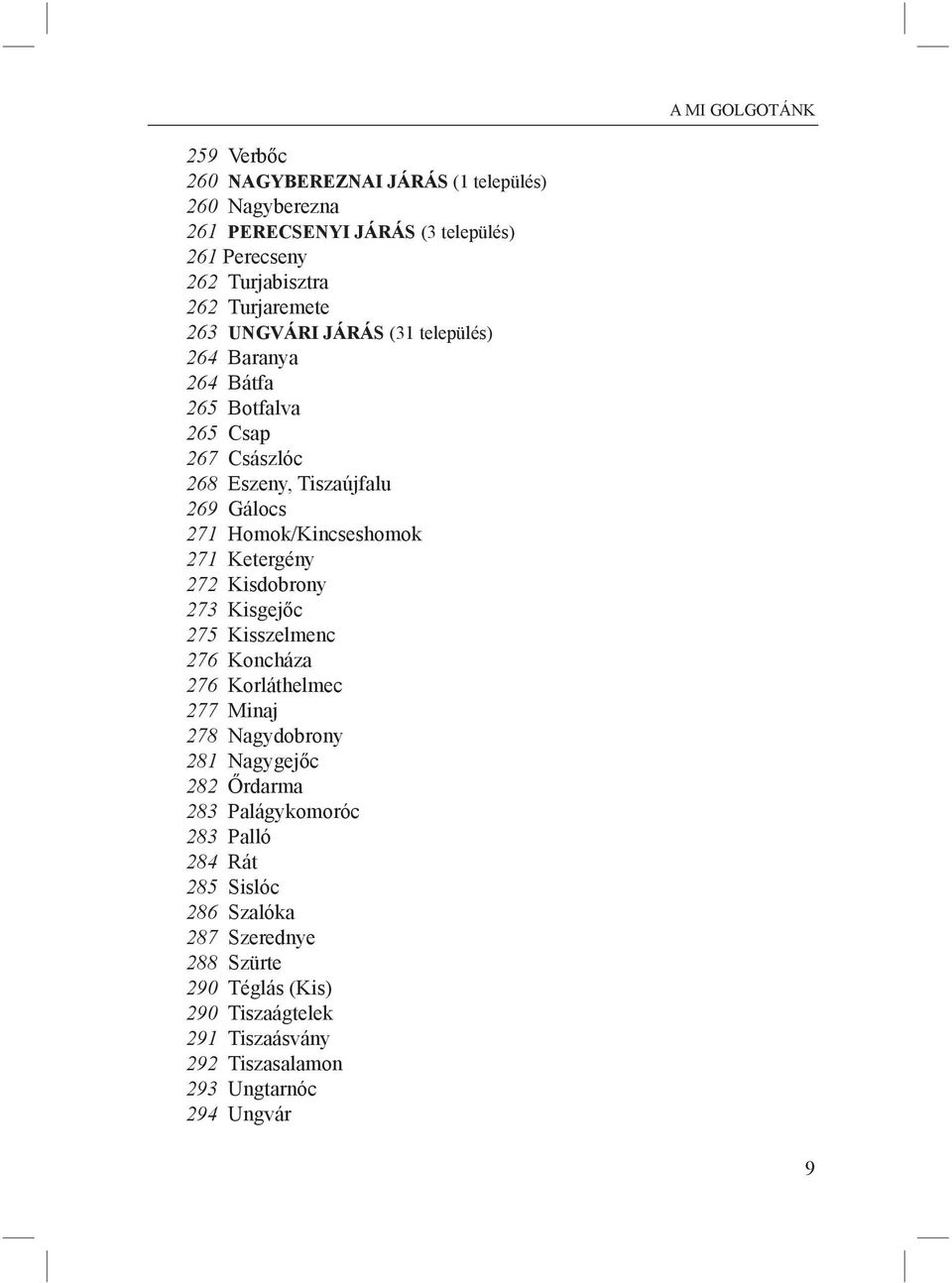 Homok/Kincseshomok 271 Ketergény 272 Kisdobrony 273 Kisgejőc 275 Kisszelmenc 276 Koncháza 276 Korláthelmec 277 Minaj 278 Nagydobrony 281 Nagygejőc 282